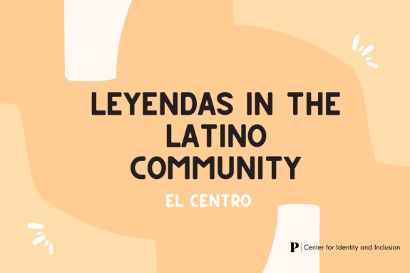 Leyendas in the Latino Community. El Centro. Center for Identity and Inclusion.
